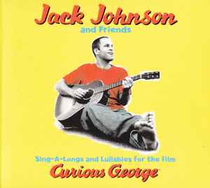 Jack Johnson And Friends* ‎– Sing-A-Longs And Lullabies For The Film Curious George  (2006)     CD