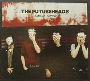 The Futureheads ‎– This Is Not The World  (2008)     CD