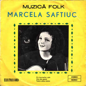 Marcela Saftiuc – Fiii Lacrimilor Tale / Vînt De Seară / Trăim Atîta Vreme