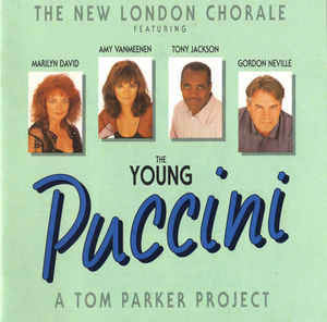 The New London Chorale* Featuring Marilyn David (2), Amy Vanmeenen, Tony Jackson, Gordon Neville – The Young Puccini (A Tom Parker Project) (1991)