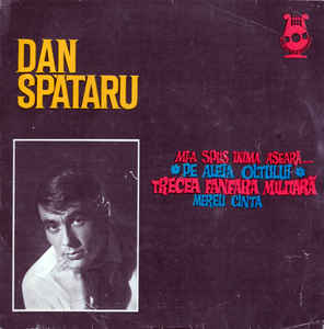 Dan Spătaru - Melodii De Temistocle Popa – Mi-a Spus Inima Aseară... / Pe Aleia Oltului / Trecea Fanfara Militară / Mereu Cînta (1969)