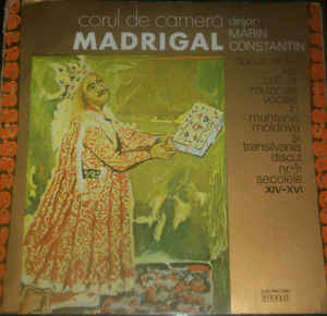 Corul De Cameră Madrigal* , Dirijor: Marin Constantin – Documente Ale Culturii Muzicale Vocale În Muntenia, Moldova Și Transilvania - Discul Nr. 1: Secolele XIV-XVI