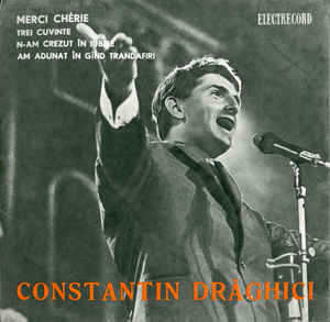 Constantin Drăghici – Merci Chérie / Trei Cuvinte / N-am Crezut În Iubire / Am Adunat În Gînd Trandafiri (1968)