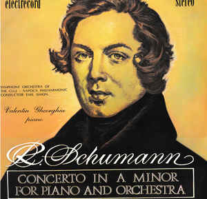 R. Schumann* - Symphony Orchestra Of The Cluj-Napoca Philharmonic* Conductor Emil Simon - Piano Valentin Gheorghiu – Concerto In A Minor For Piano And Orchestra = Concertul Pentru Pian Și Orchestră În La Minor, Op. 54 (1986)
