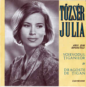 Tőzsér Julia* – Arii Din Operetele : Voievodul Țiganilor Și Dragoste De Țigan (1969)