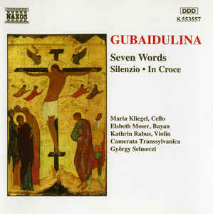 Gubaidulina* / Maria Kliegel, Elsbeth Moser, Kathrin Rabus, Camerata Transsylvanica, György Selmeczi – Seven Words • Silenzio • In Croce (1995)