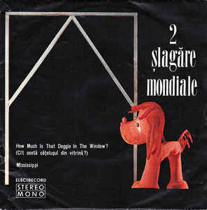 Formația Super Grup Electrecord* , Dirijor : Dan Mîndrilă – 2 Șlagăre Mondiale : How Much Is That Doggie In The Window? (Cît Costă Cățelușul Din Vitrină?) / Mississippi (1976)