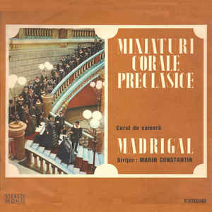 Corul de cameră Madrigal* Dirijor : Marin Constantin – Miniaturi Corale Preclasice