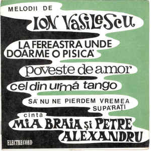 Ion Vasilescu - Cîntă Mia Braia Și Petre Alexandru – La Fereastra Unde Doarme O Pisică / Poveste De Amor / Cel Din Urmă Tango / Să Nu Ne Pierdem Vremea Supărați (1969)