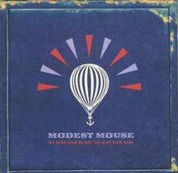 Modest Mouse ‎– We Were Dead Before The Ship Even Sank  (2007)     CD