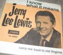 Jerry Lee Lewis ‎– I Know What It Means / Carry Me Back To Old Virginia  (1965)     7"