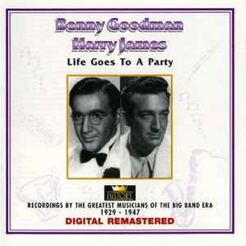 Benny Goodman / Harry James ‎– Life Goes To A Party     CD