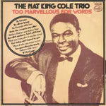 The Nat King Cole Trio ‎– Too Marvellous For Words  (1975)