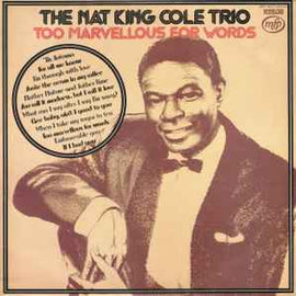 The Nat King Cole Trio ‎– Too Marvellous For Words  (1975)