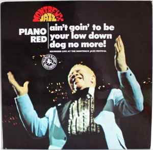 Piano Red ‎– Ain't Goin' To Be Your Low Down Dog No More  (1975)