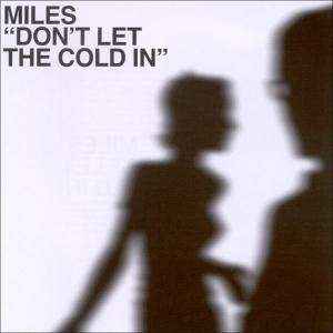 Miles ‎– Don't Let The Cold In  (2003)     CD