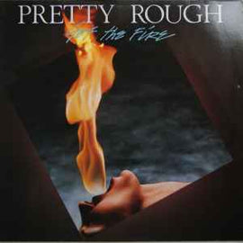 Pretty Rough ‎– Got The Fire  (1984)