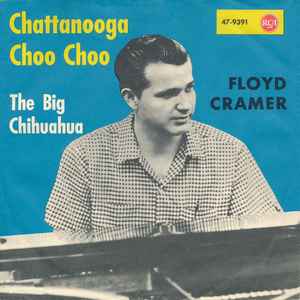 Floyd Cramer ‎– Chattanooga Choo Choo / The Big Chihuahua  (1962)    7"