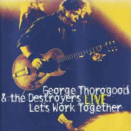 George Thorogood & The Destroyers ‎– Live Let's Work Together  (1995)     CD