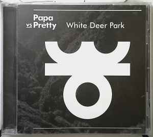 Papa Vs Pretty ‎– White Deer Park  (2014)     CD