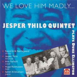 Jesper Thilo Quintet ‎– We Love Him Madly (Jesper Thilo Quintet Plays Duke Ellington)  (1992)     CD
