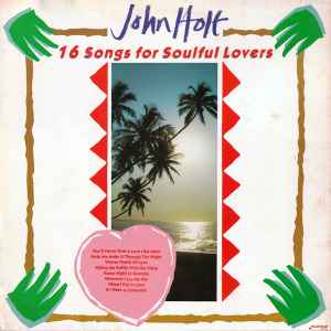 John Holt ‎– 16 Songs For Soulful Lovers  (1987)