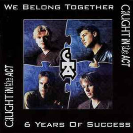Caught In The Act ‎– We Belong Together / 6 Years Of Success  (1998)     CD