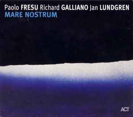 Paolo Fresu, Richard Galliano, Jan Lundgren ‎– Mare Nostrum  (2007)     CD