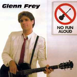 Glenn Frey ‎– No Fun Aloud  (1982)