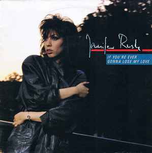 Jennifer Rush ‎– If You're Ever Gonna Lose My Love  (1985)     7