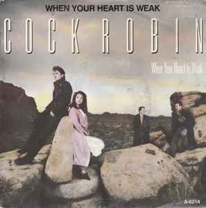 Cock Robin ‎– When Your Heart Is Weak  (1985)     7"