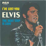 Elvis* ‎– I've Lost You / The Next Step Is Love  (1970)     7"