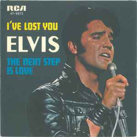 Elvis* ‎– I've Lost You / The Next Step Is Love  (1970)     7"