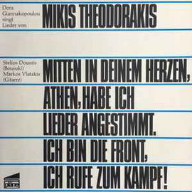 Dora Giannakopoulou* Singt Lieder Von Mikis Theodorakis ‎– Mitten In Deinem Herzen, Athen, Habe Ich Lieder Angestimmt. Ich Bin Die Front, Ich Rufe Zum Kampf! (1968)