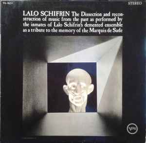 Lalo Schifrin ‎– The Dissection And Reconstruction Of Music From The Past As Performed By The Inmates Of Lalo Schifrin's Demented Ensemble As A Tribute To The Memory Of The Marquis De Sade  (1966)
