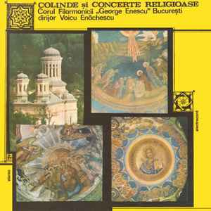 Corul Filarmonicii „George Enescu” București* dirijor Voicu Enăchescu ‎– Colinde Și Concerte Religioase  (1991)