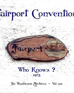 Fairport Convention – Who Knows? (1975 The Woodworm Archives - Vol. One)  (2005)     CD