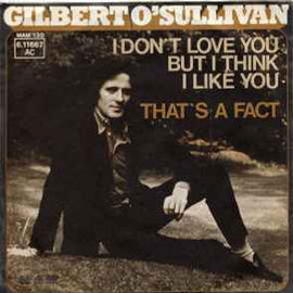 Gilbert O'Sullivan ‎– I Don't Love You But I Think I Like You  (1975)     7"