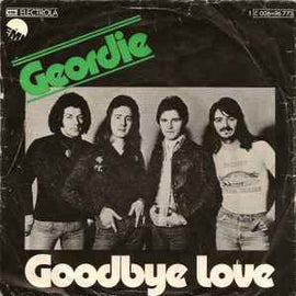 Geordie – Goodbye Love  (1975)     7"