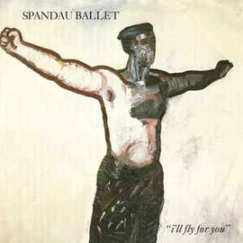 Spandau Ballet ‎– I'll Fly For You  (1984)     7"