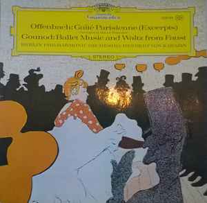 Offenbach* / Gounod* - Berlin Philharmonic Orchestra* • Herbert von Karajan ‎– Gaîté Parisienne (Excerpts) / Ballet Music And Waltz From Faust