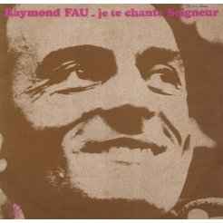 Raymond Fau ‎– Je Te Chante Seigneur