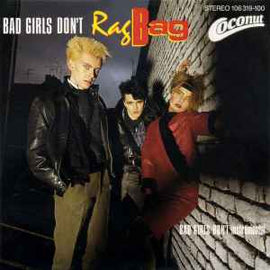Rag Bag ‎– Bad Girls Don't  (1984)    7"