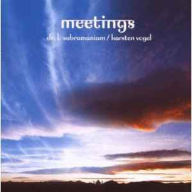 Dr. L. Subramaniam* / Karsten Vogel ‎– Meetings  (2007)     CD