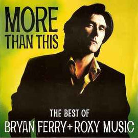 Bryan Ferry + Roxy Music ‎– More Than This (The Best Of Bryan Ferry + Roxy Music)  (1995)     CD