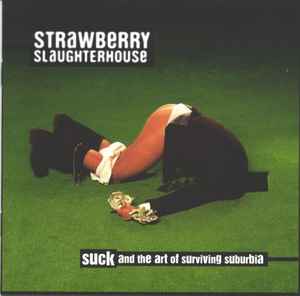Strawberry Slaughterhouse ‎– Suck And The Art Of Surviving Suburbia  (1997)     CD