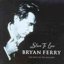 Bryan Ferry ‎– Slave To Love: The Best Of The Ballads  (2000)     CD