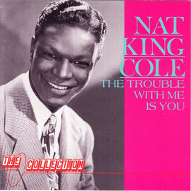 Nat King Cole – The Trouble With Me Is You (1989)     CD