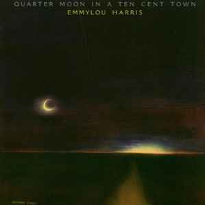 Emmylou Harris ‎– Quarter Moon In A Ten Cent Town  (1978)