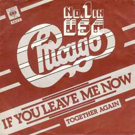 Chicago – If You Leave Me Now  (1976)     7"